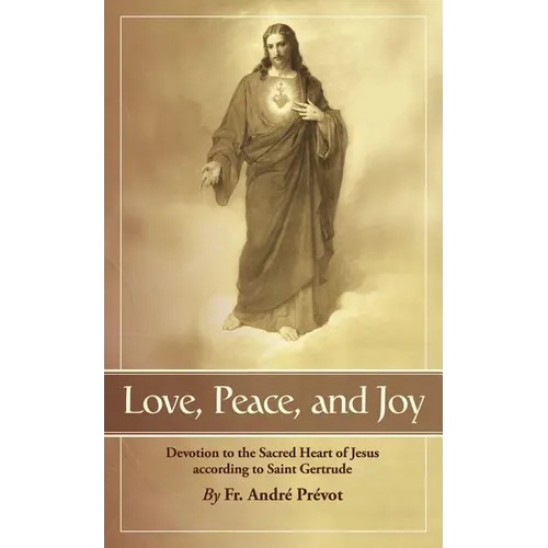 Love, Peace and Joy: Devotion to the Sacred Heart of Jesus According to St. Gertrude the Great - Paperback