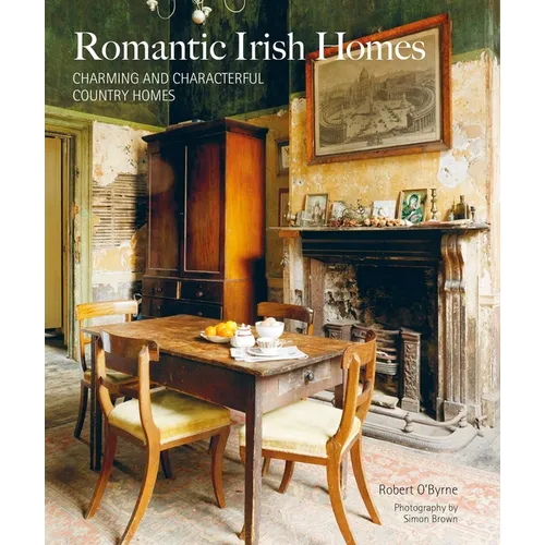 Romantic Irish Homes: Charming and Characterful Country Homes - Hardcover