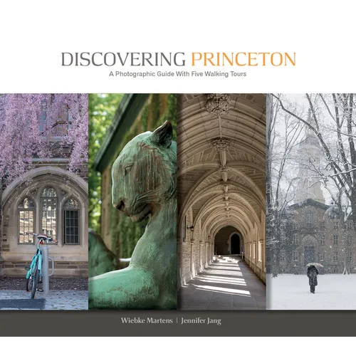 Discovering Princeton: A Photographic Guide with Five Walking Tours - Hardcover