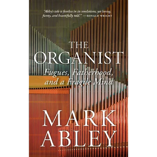The Organist: Fugues, Fatherhood, and a Fragile Mind - Hardcover
