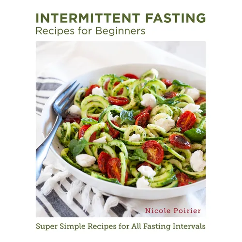 Intermittent Fasting Recipes for Beginners: Super Simple Recipes for All Fasting Intervals - Paperback