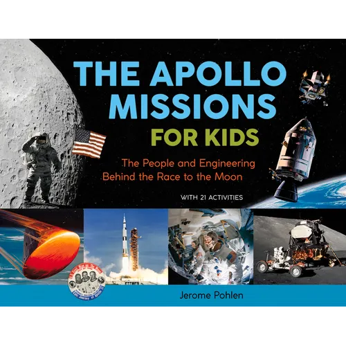 The Apollo Missions for Kids: The People and Engineering Behind the Race to the Moon, with 21 Activities Volume 71 - Paperback
