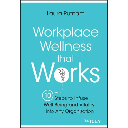 Workplace Wellness That Works: 10 Steps to Infuse Well-Being and Vitality Into Any Organization - Hardcover