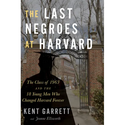 The Last Negroes at Harvard: The Class of 1963 and the 18 Young Men Who Changed Harvard Forever - Hardcover