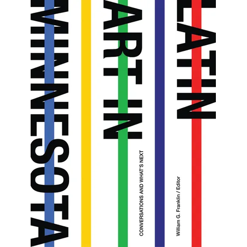 Latin Art in Minnesota: Conversations and What's Next - Hardcover