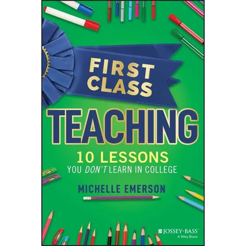 First Class Teaching: 10 Lessons You Don't Learn in College - Paperback