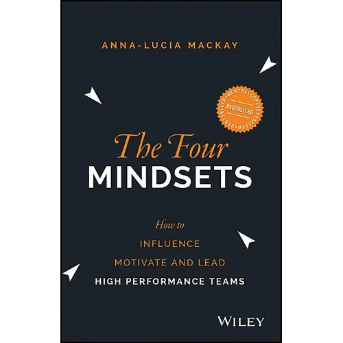 The Four Mindsets: How to Influence, Motivate and Lead High Performance Teams - Paperback