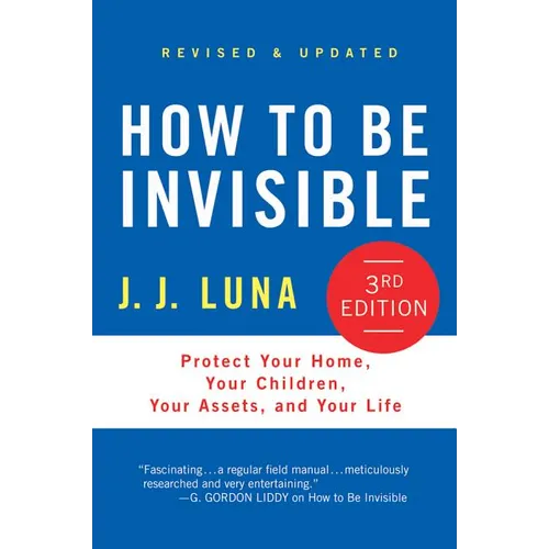 How to Be Invisible: Protect Your Home, Your Children, Your Assets, and Your Life - Hardcover