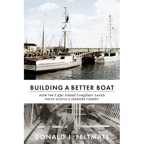 Building a Better Boat: How the Cape Island Longliner Saved Nova Scotia's Inshore Fishery - Paperback