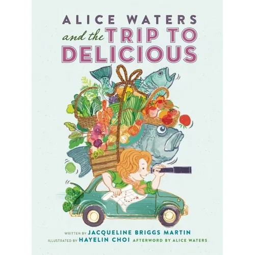 Alice Waters and the Trip to Delicious - Hardcover