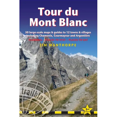 Tour Du Mont Blanc: Trail Guide with 50 Large-Scale Maps and Guides to 12 Towns and Villages Including Chamonix, Courmayeur and Argentière - Planning, - Paperback