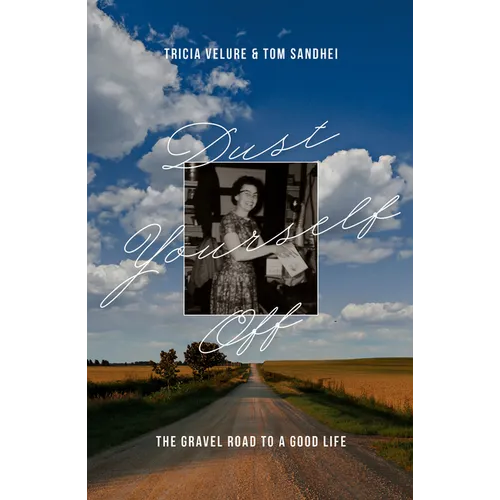 Dust Yourself Off: The Gravel Road to a Good Life - Paperback