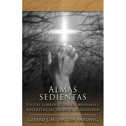 Almas Sedientas: Visitas Sobrenaturales, Mensajes Y Advertencias Desde El Purgatorio - Paperback