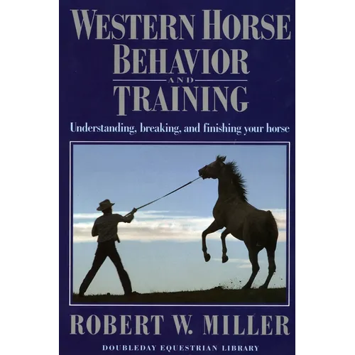 Western Horse Behavior and Training: Understanding, Breaking, and Finishing Your Horse - Paperback