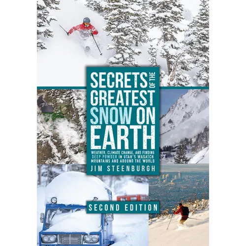 Secrets of the Greatest Snow on Earth, Second Edition: Weather, Climate Change, and Finding Deep Powder in Utah's Wasatch Mountains and Around the Wor - Paperback