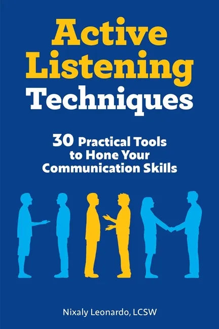Active Listening Techniques: 30 Practical Tools to Hone Your Communication Skills - Paperback