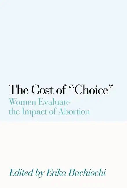 The Cost of Choice: Women Evaluate the Impact of Abortion - Paperback