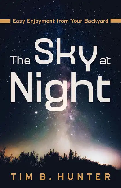The Sky at Night: Easy Enjoyment from Your Backyard - Paperback