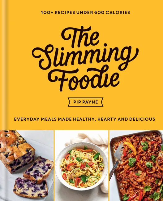 The Slimming Foodie: Every Day Meals Made Healthy, Hearty and Delicious: 100+ Recipes Under 600 Calories - Hardcover