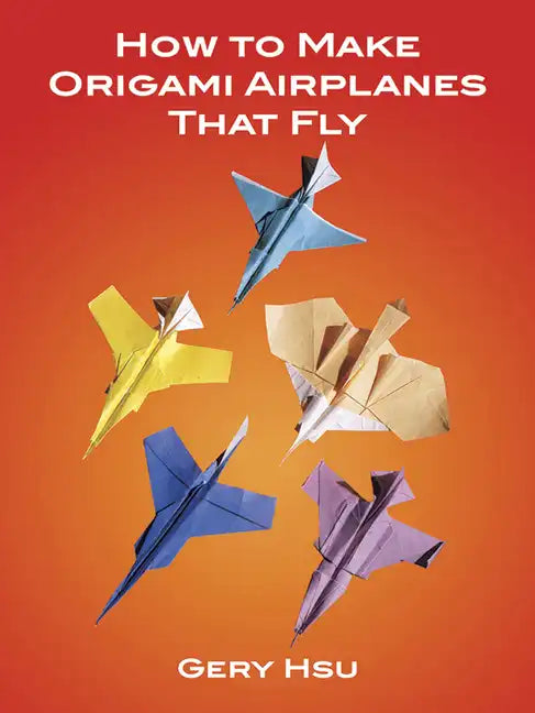How to Make Origami Airplanes That Fly - Paperback