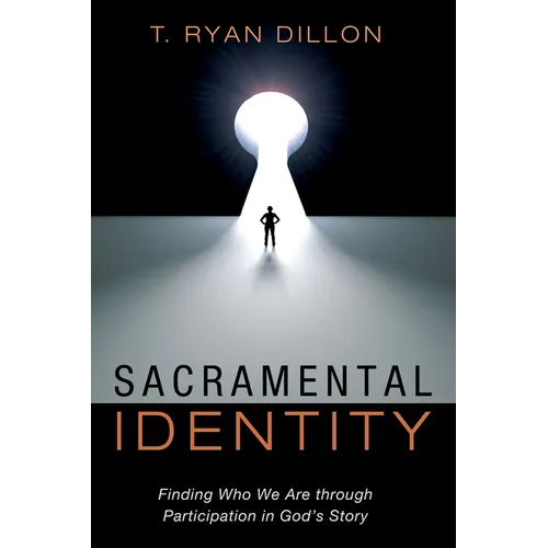 Sacramental Identity: Finding Who We Are Through Participation in God's Story - Paperback