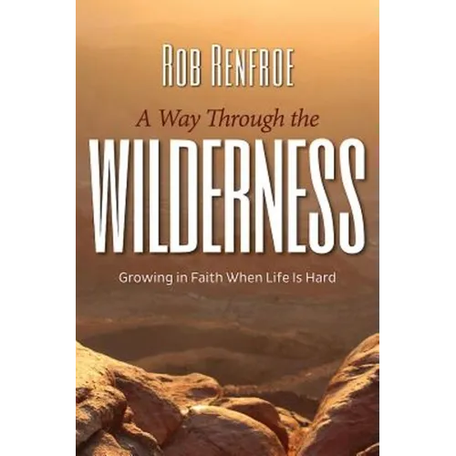 A Way Through the Wilderness: Growing in Faith When Life Is Hard - Paperback