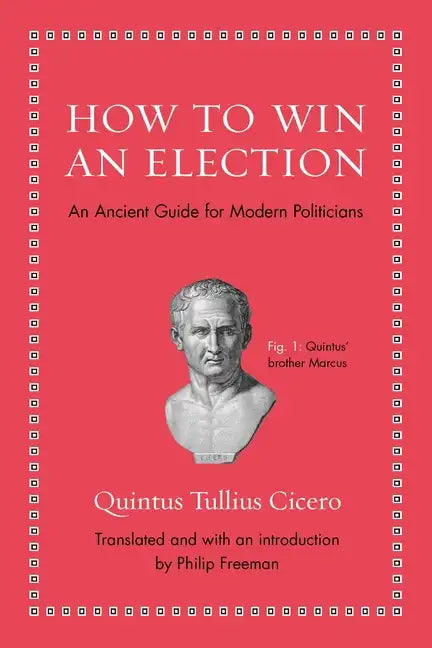 How to Win an Election: An Ancient Guide for Modern Politicians - Hardcover