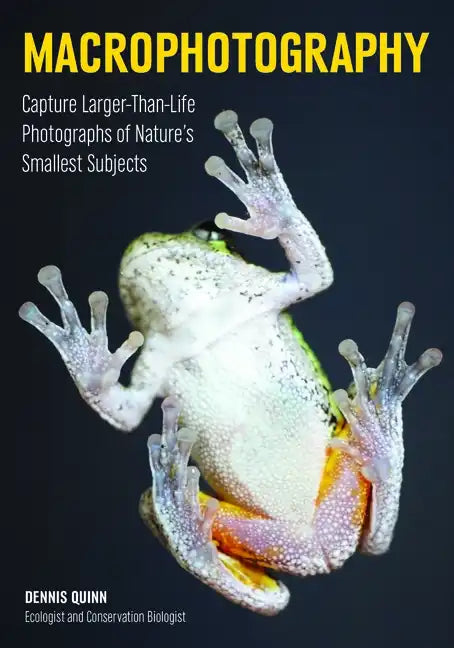 Macrophotography: Create Larger-Than-Life Photographs of Nature's Smallest Subjects - Paperback