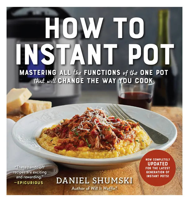 How to Instant Pot: Mastering All the Functions of the One Pot That Will Change the Way You Cook - Now Completely Updated for the Latest Generation of - Paperback