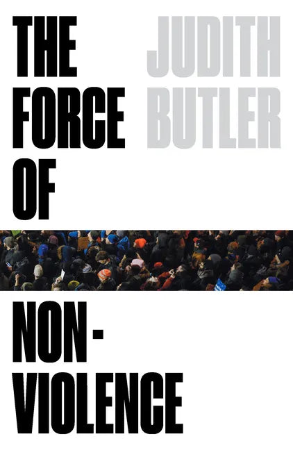 The Force of Nonviolence: An Ethico-Political Bind - Paperback