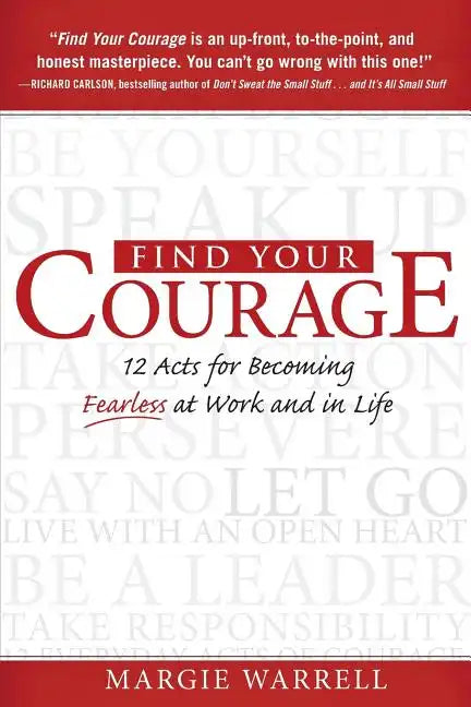 Find Your Courage: 12 Acts for Becoming Fearless at Work and in Life - Paperback