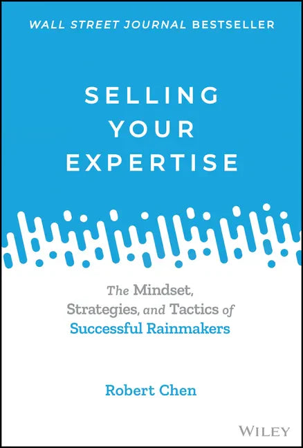 Selling Your Expertise: The Mindset, Strategies, and Tactics of Successful Rainmakers - Hardcover