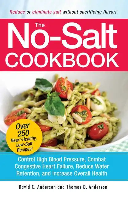 The No-Salt Cookbook: Reduce or Eliminate Salt Without Sacrificing Flavor - Paperback