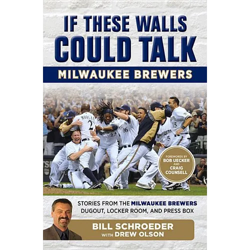 If These Walls Could Talk: Milwaukee Brewers: Stories from the Milwaukee Brewers Dugout, Locker Room, and Press Box - Paperback