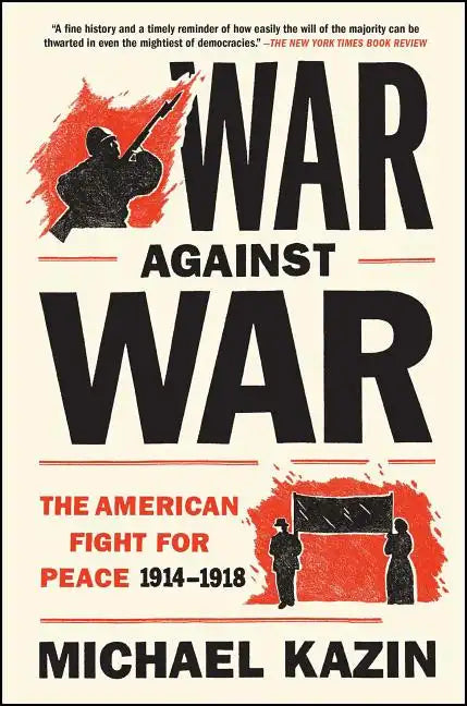 War Against War: The American Fight for Peace, 1914-1918 - Paperback