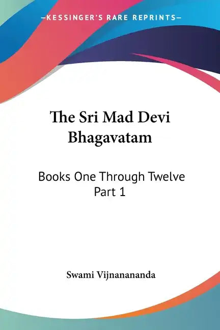 The Sri Mad Devi Bhagavatam: Books One Through Twelve Part 1 - Paperback