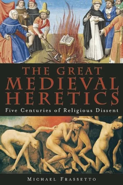 The Great Medieval Heretics: Five Centuries of Religious Dissent - Paperback