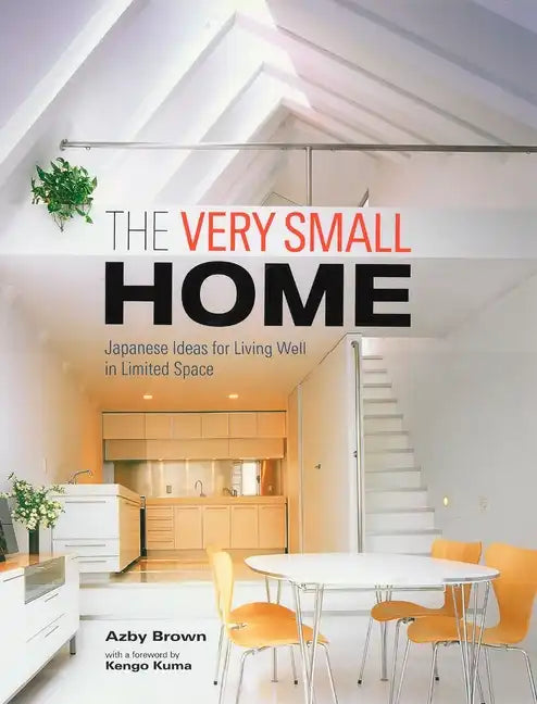 The Very Small Home: Japanese Ideas for Living Well in Limited Space - Hardcover