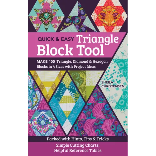 The Quick & Easy Triangle Block Tool: Make 100 Triangle, Diamond & Hexagon Blocks in 4 Sizes with Project Ideas; Packed with Hints, Tips & Tricks; Sim - Paperback