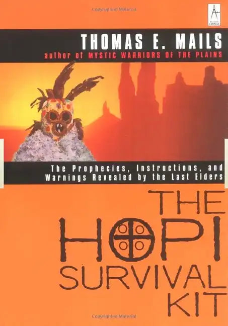 The Hopi Survival Kit: The Prophecies, Instructions and Warnings Revealed by the Last Elders - Paperback