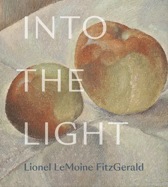 Into the Light: The Art of Lionel Lemoine Fitzgerald - Hardcover