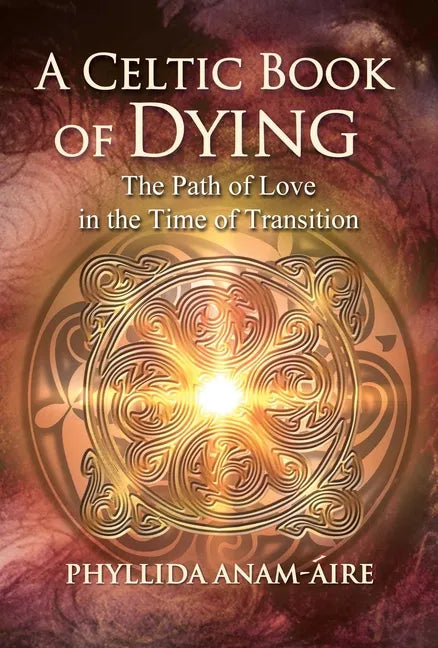 A Celtic Book of Dying: The Path of Love in the Time of Transition - Paperback