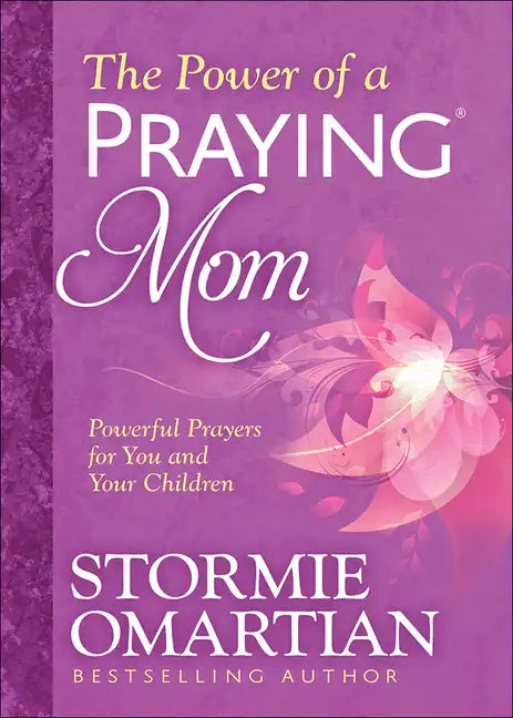 The Power of a Praying Mom: Powerful Prayers for You and Your Children - Paperback