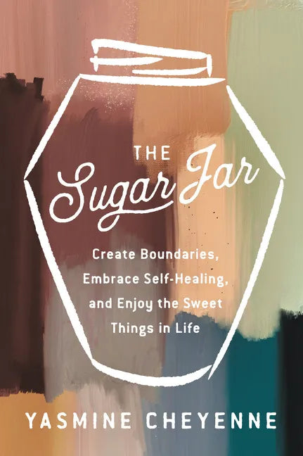 The Sugar Jar: Create Boundaries, Embrace Self-Healing, and Enjoy the Sweet Things in Life - Hardcover
