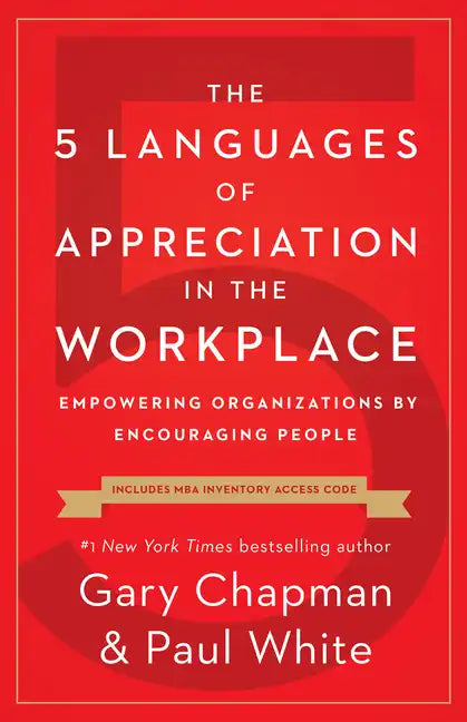 The 5 Languages of Appreciation in the Workplace: Empowering Organizations by Encouraging People - Paperback