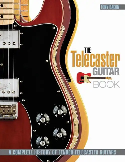 The Telecaster Guitar Book: A Complete History of Fender Telecaster Guitars - Paperback