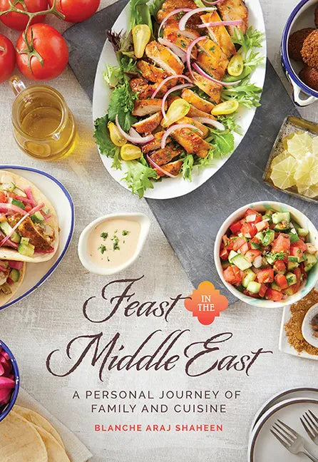 Feast in the Middle East: A Personal Journey of Family and Cuisine - Hardcover