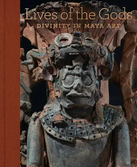 Lives of the Gods: Divinity in Maya Art - Hardcover