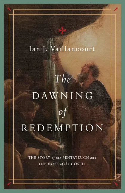The Dawning of Redemption: The Story of the Pentateuch and the Hope of the Gospel - Paperback
