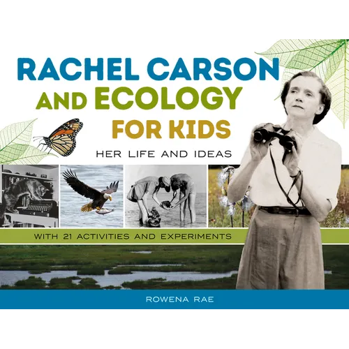 Rachel Carson and Ecology for Kids: Her Life and Ideas, with 21 Activities and Experiments Volume 74 - Paperback